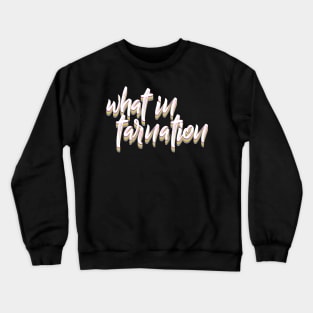 What In Tarnation - Typographic Meme Design Crewneck Sweatshirt